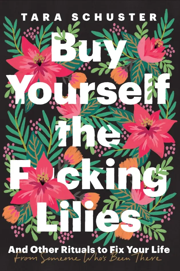 Buy Yourself the F*cking Lilies: And Other Rituals to Fix